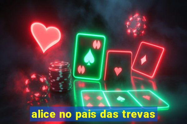 alice no pais das trevas